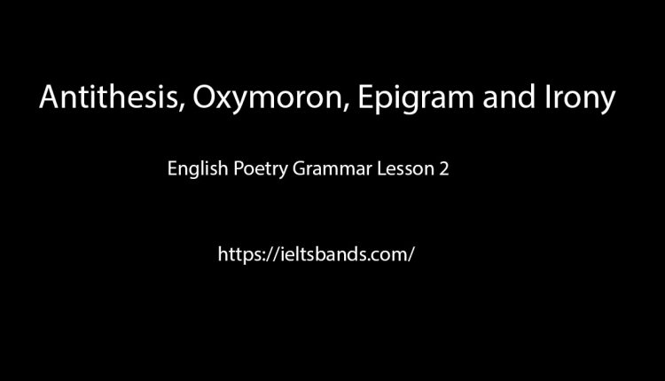 Antithesis, Oxymoron, Epigram and Irony